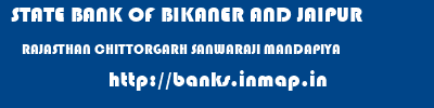 STATE BANK OF BIKANER AND JAIPUR  RAJASTHAN CHITTORGARH SANWARAJI MANDAPIYA   banks information 